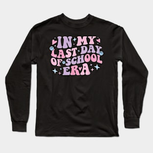 In My Last Day School Era Happy Last Day Of School Teacher T-Shirt Long Sleeve T-Shirt